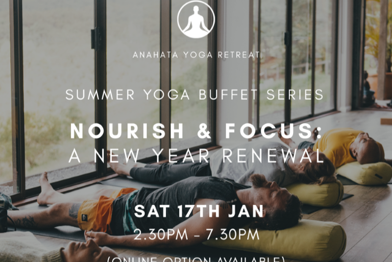 ONLINE & IN PERSON ANAHATA NZ  Yoga Buffet Summer Series - Nourish & Focus: A New Year Renewal  With Swami Karma Karuna  The Yoga Buffet at Anahata Yoga Retreat offers a diverse range of workshops designed to enrich your yoga practice and personal growth journey.